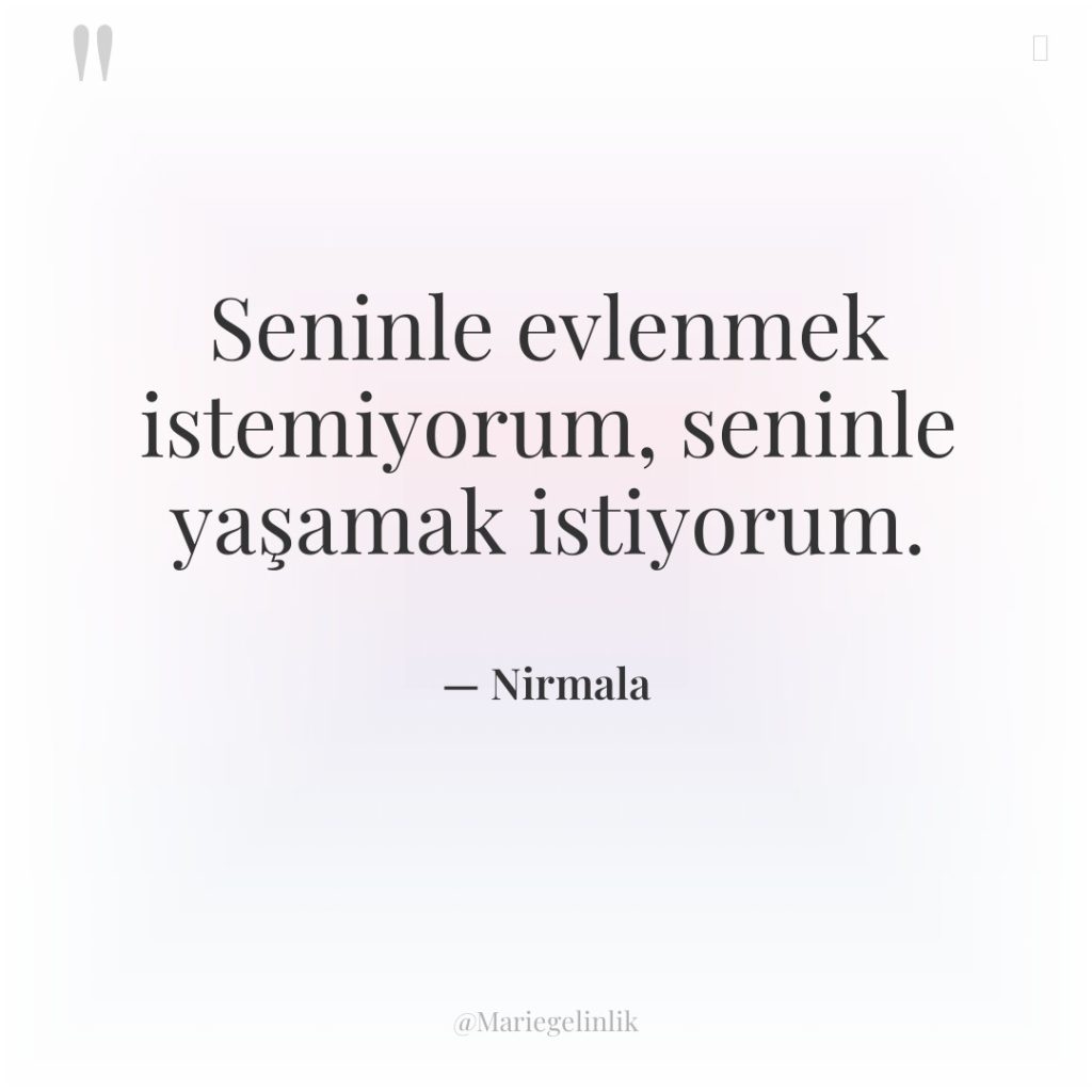 Seninle evlenmek istemiyorum, seninle yaşamak istiyorum.