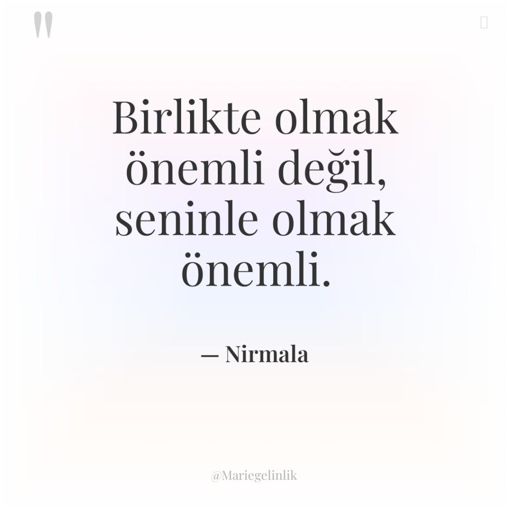 Birlikte olmak önemli değil, seninle olmak önemli.