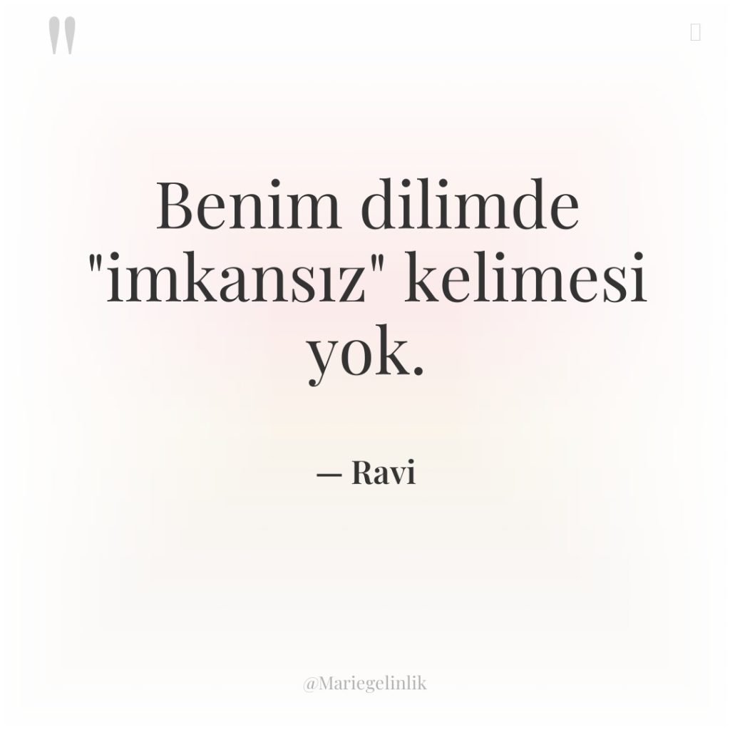 Benim dilimde “imkansız” kelimesi yok.