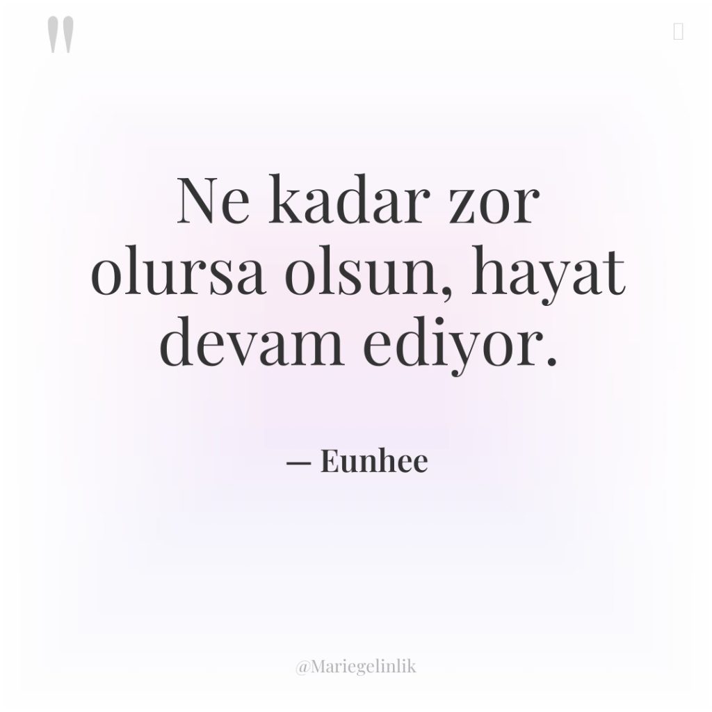 Ne kadar zor olursa olsun, hayat devam ediyor.