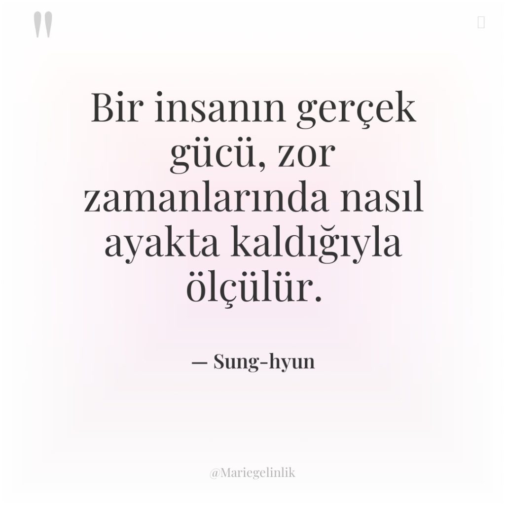 Bir insanın gerçek gücü, zor zamanlarında nasıl ayakta kaldığıyla ölçülür.