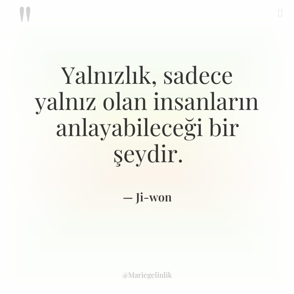 Yalnızlık, sadece yalnız olan insanların anlayabileceği bir şeydir.