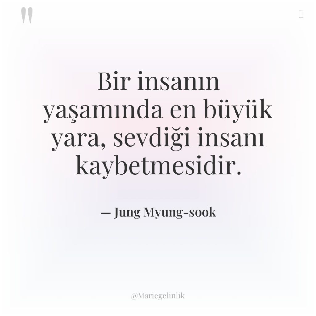 Bir insanın yaşamında en büyük yara, sevdiği insanı kaybetmesidir.