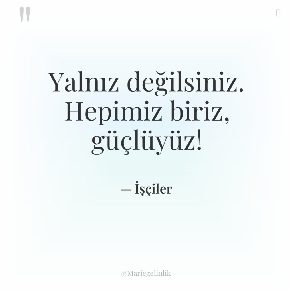 Yalnız değilsiniz. Hepimiz biriz, güçlüyüz!