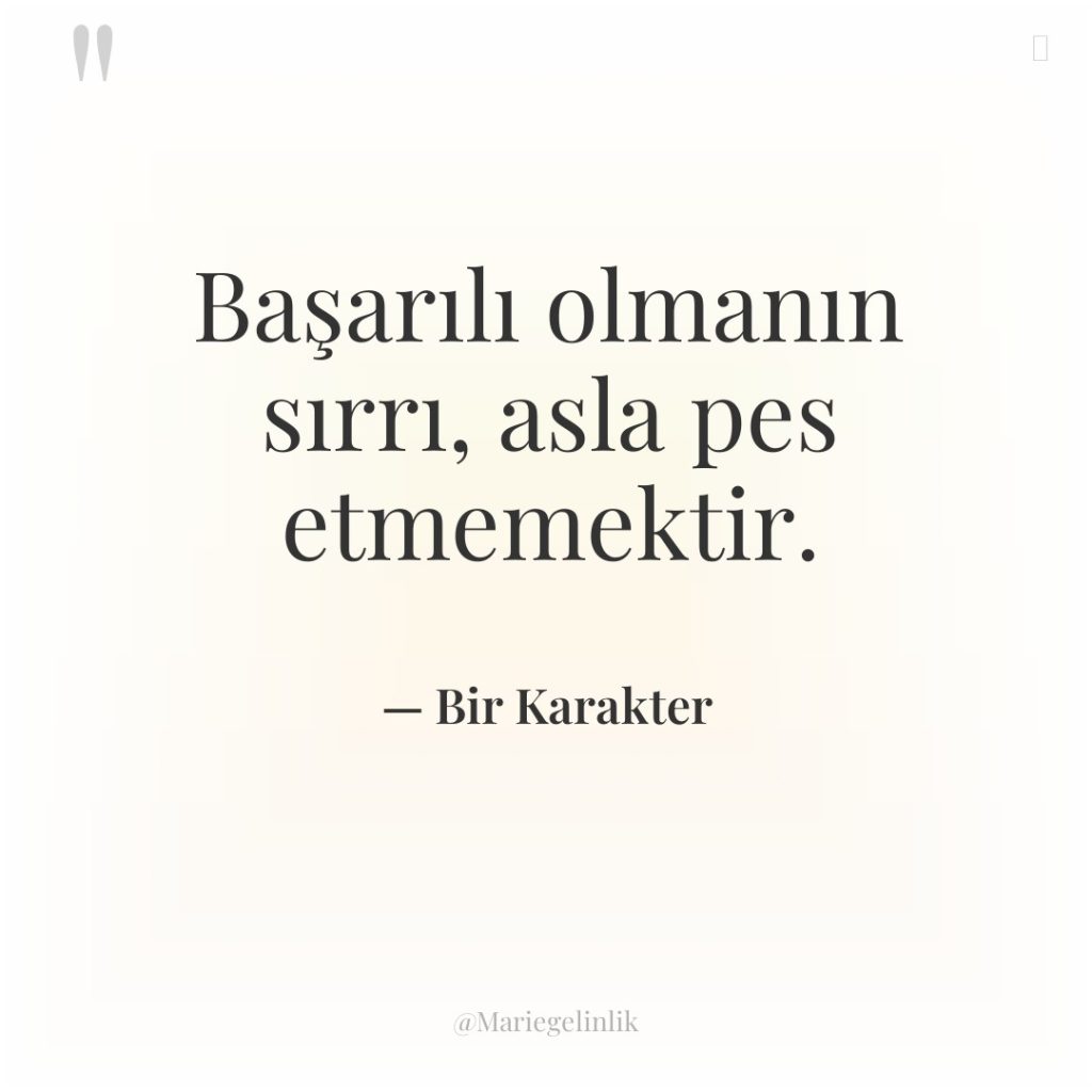 Başarılı olmanın sırrı, asla pes etmemektir.