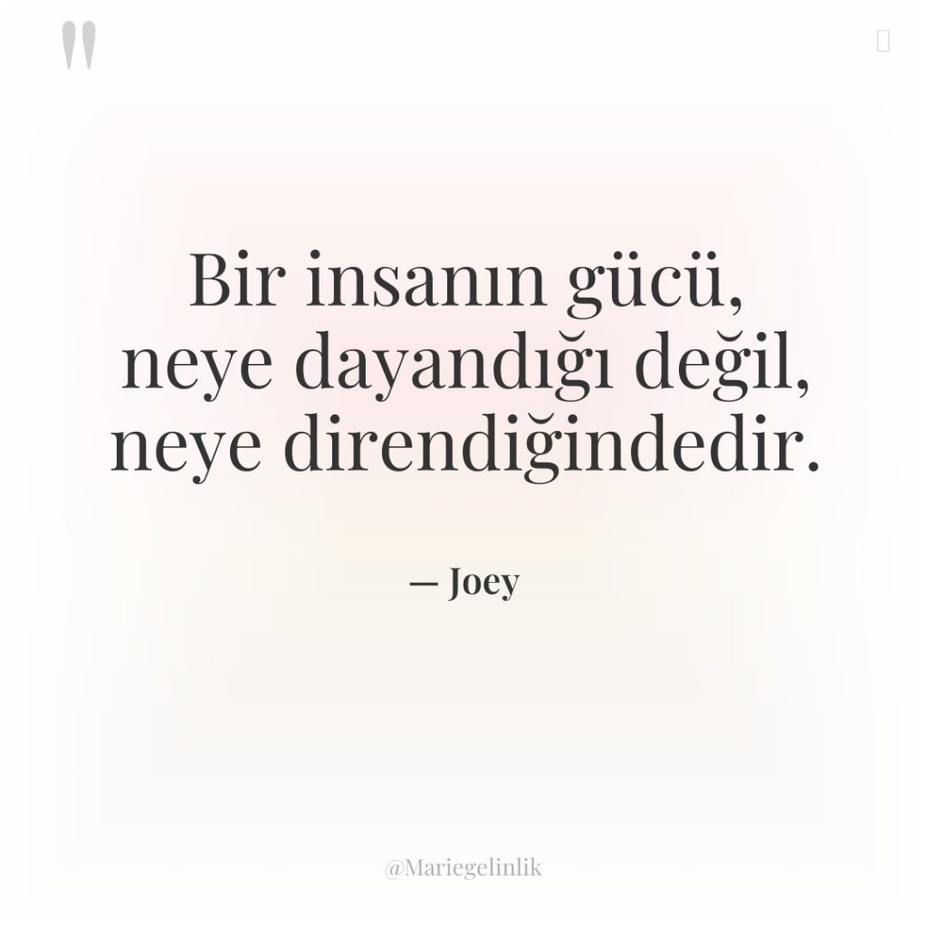 Bir insanın gücü, neye dayandığı değil, neye direndiğindedir.