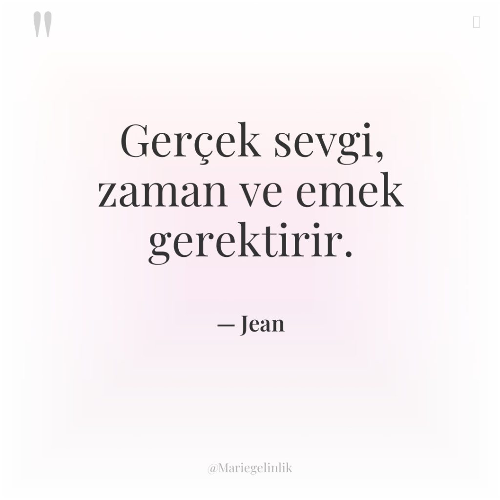 Gerçek sevgi, zaman ve emek gerektirir.
