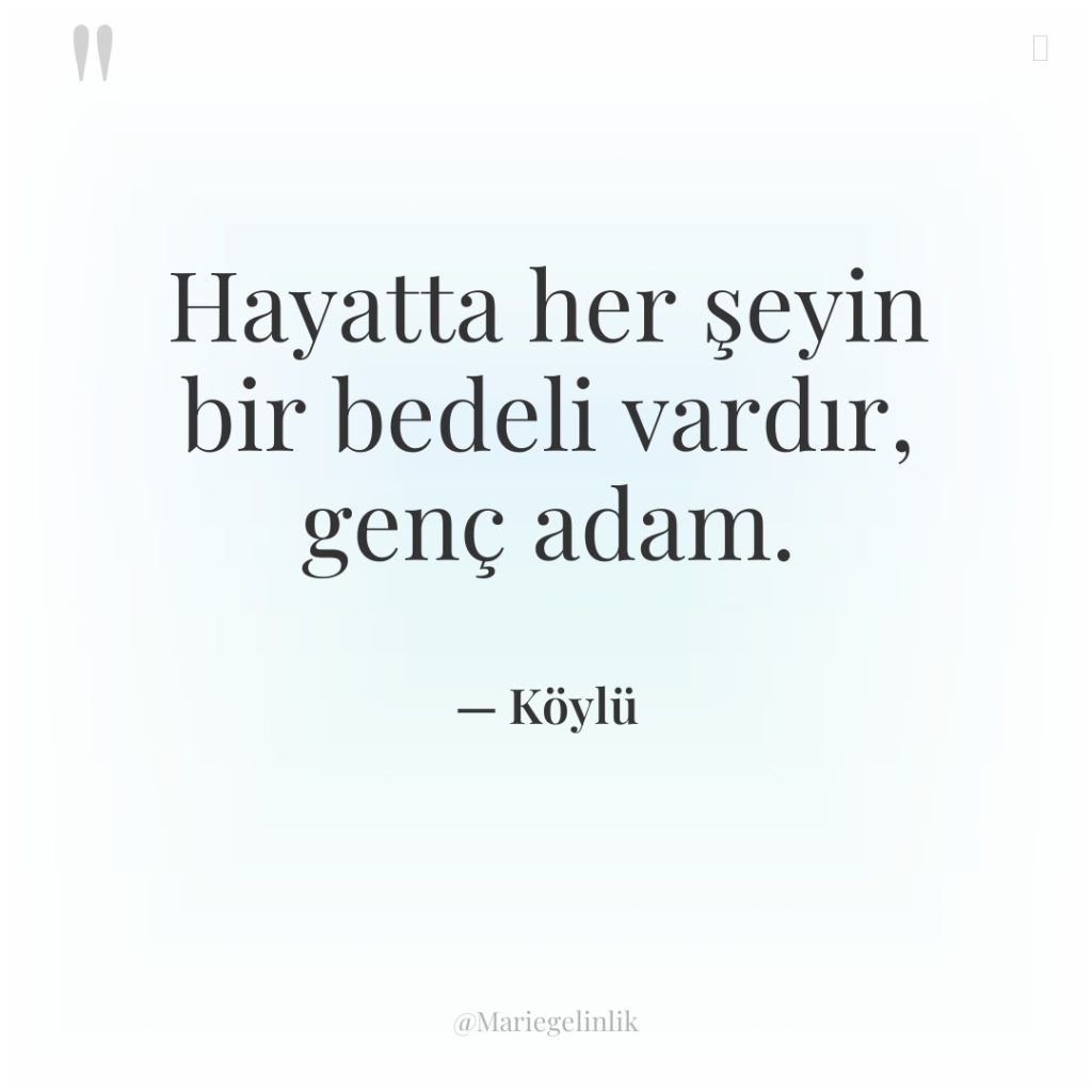 Hayatta her şeyin bir bedeli vardır, genç adam.