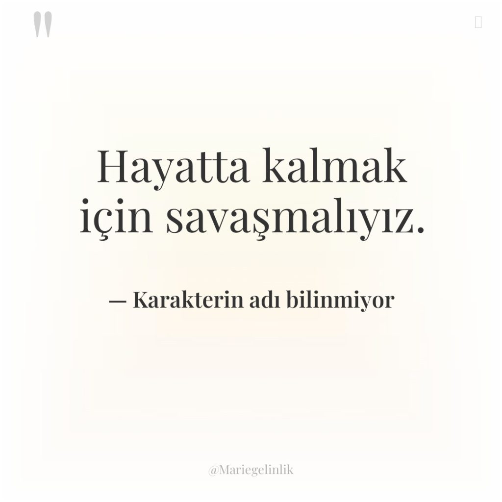 Hayatta kalmak için savaşmalıyız.