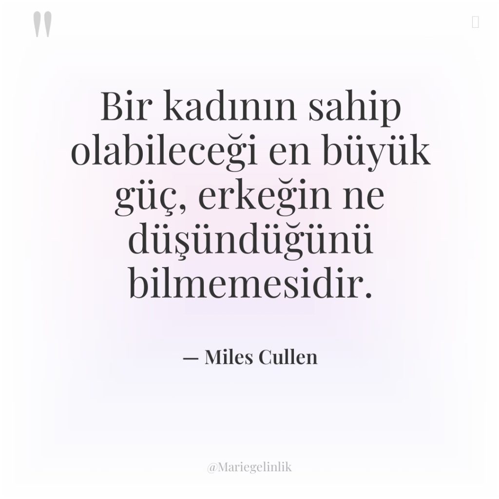 Bir kadının sahip olabileceği en büyük güç, erkeğin ne düşündüğünü…