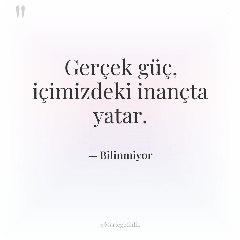 Gerçek güç, içimizdeki inançta yatar.