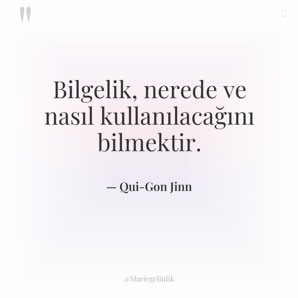 Bilgelik, nerede ve nasıl kullanılacağını bilmektir.