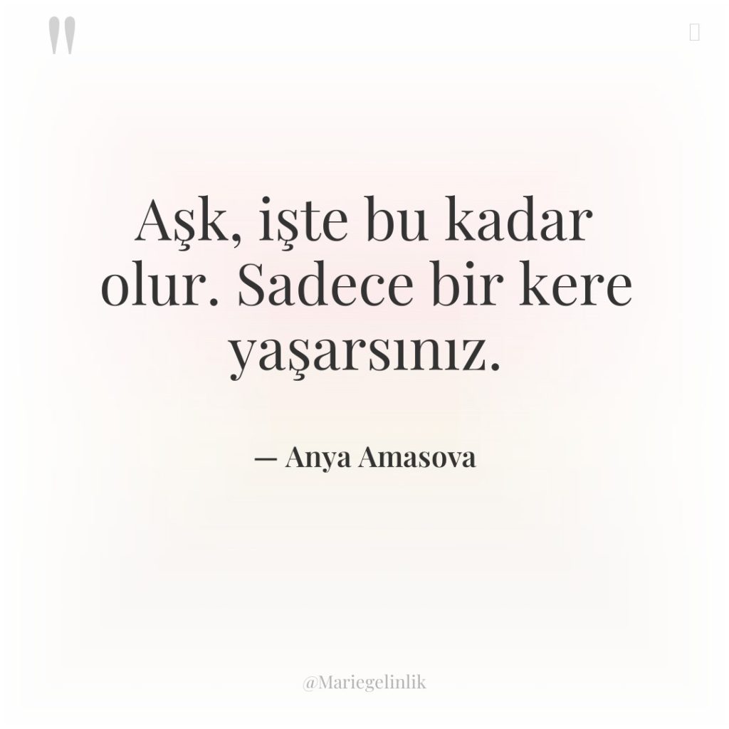 Aşk, işte bu kadar olur. Sadece bir kere yaşarsınız.