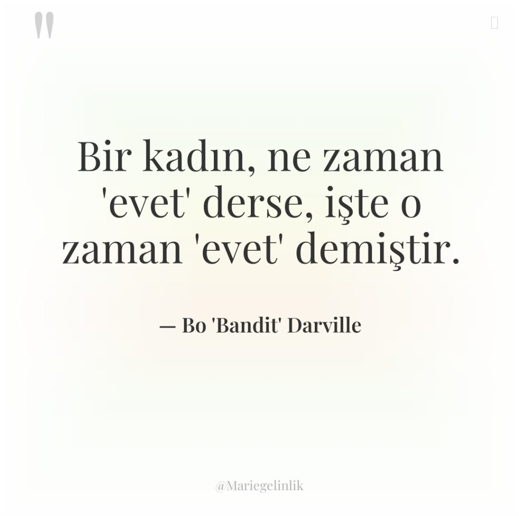 Bir kadın, ne zaman ‘evet’ derse, işte o zaman ‘evet’…