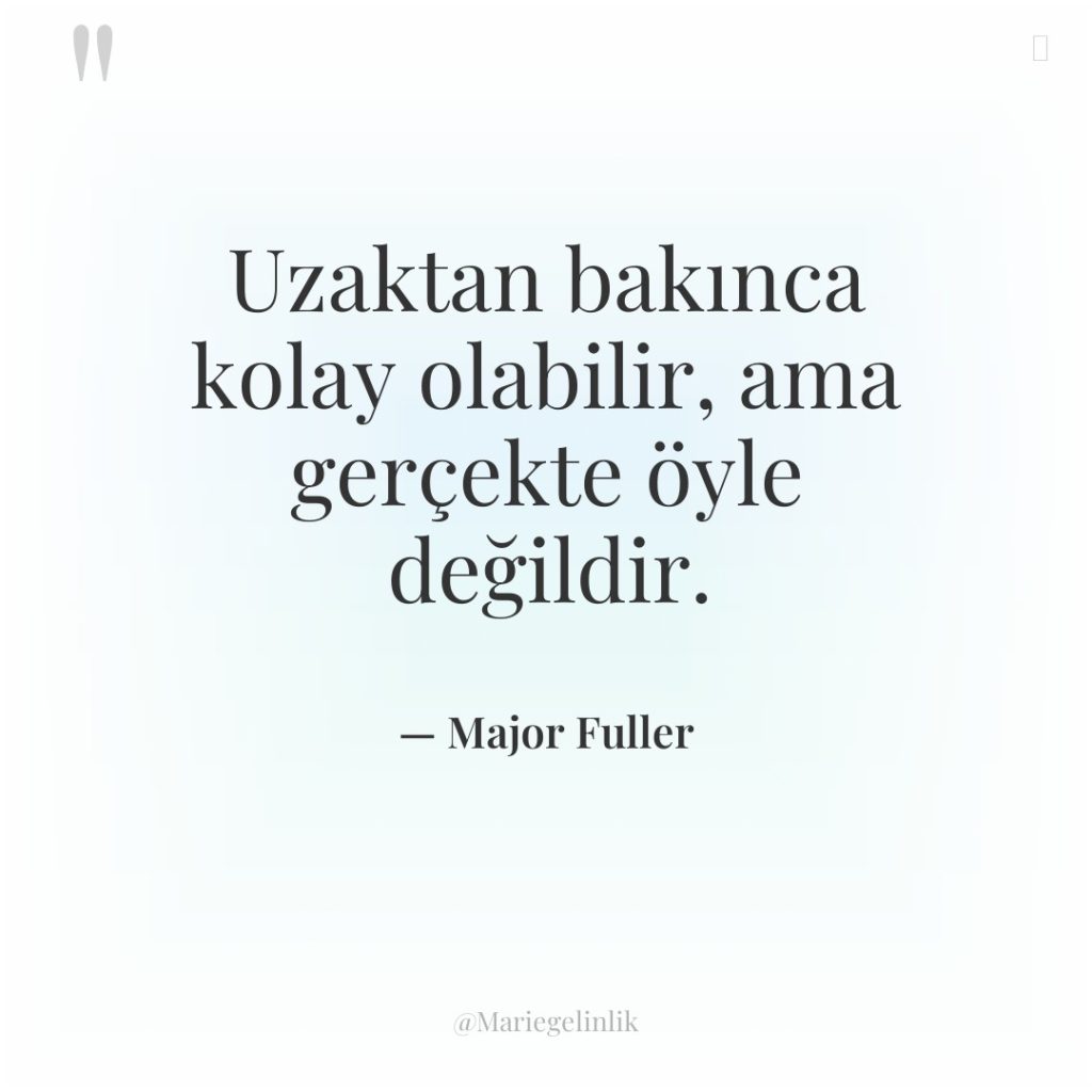 Uzaktan bakınca kolay olabilir, ama gerçekte öyle değildir.