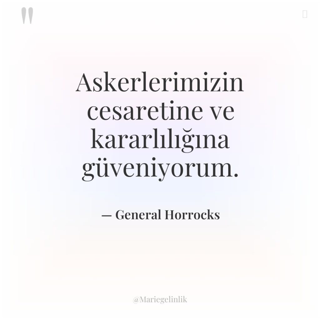 Askerlerimizin cesaretine ve kararlılığına güveniyorum.