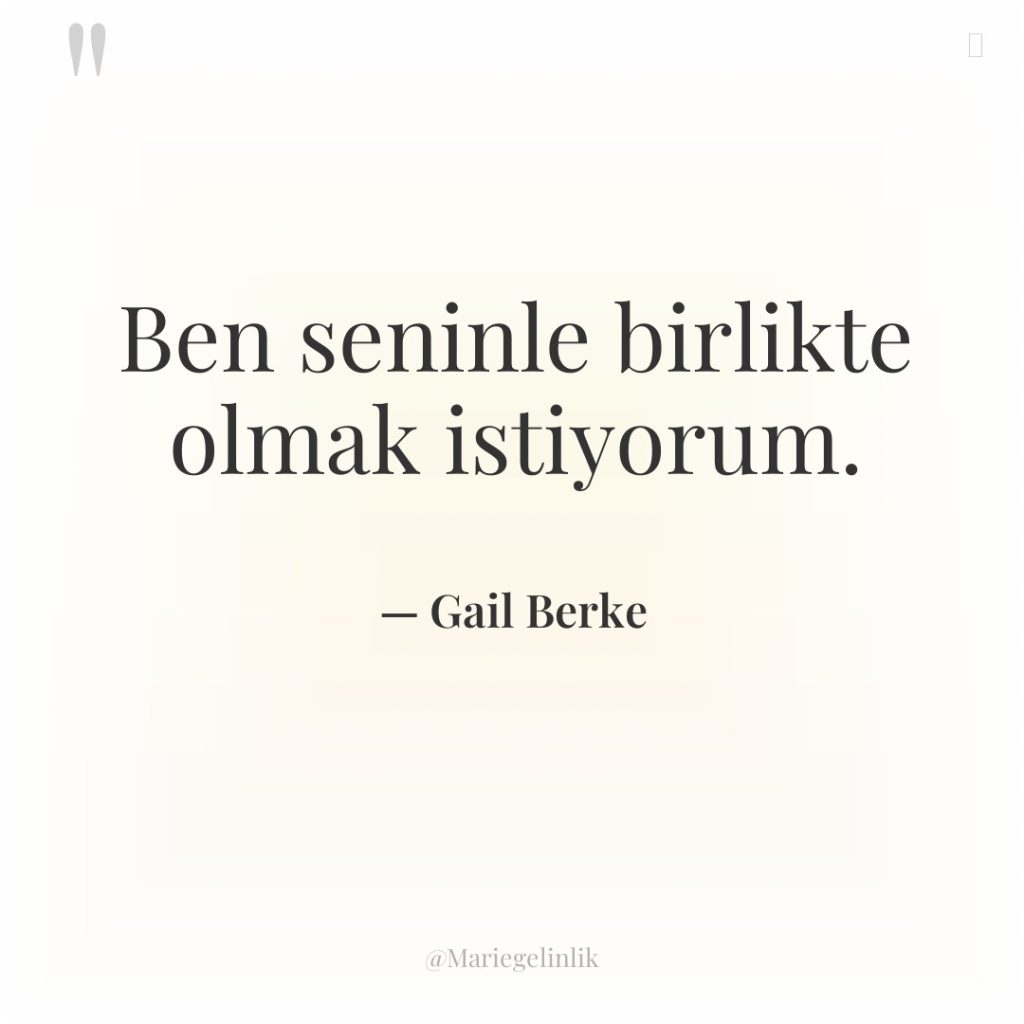 Ben seninle birlikte olmak istiyorum.