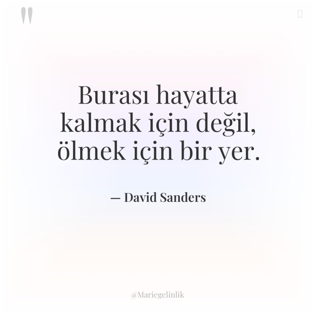 Burası hayatta kalmak için değil, ölmek için bir yer.