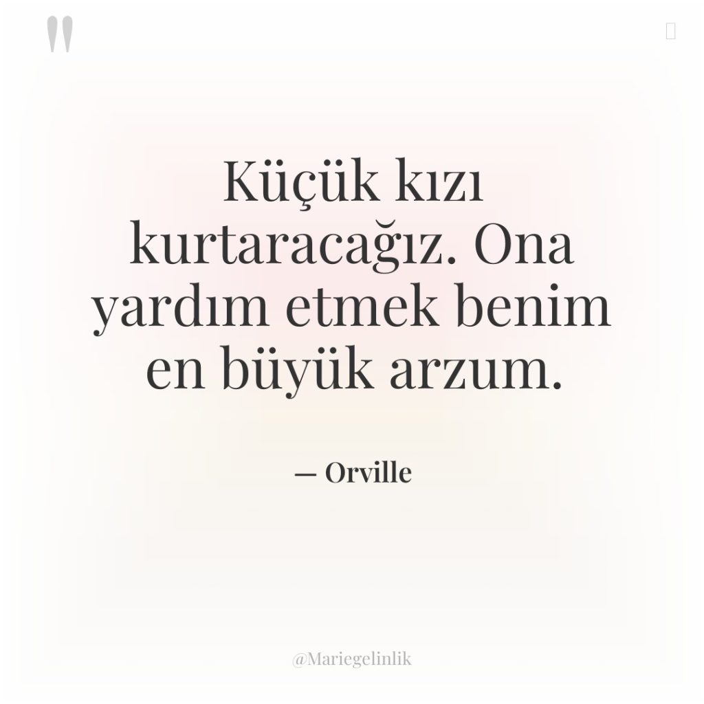 Küçük kızı kurtaracağız. Ona yardım etmek benim en büyük arzum.