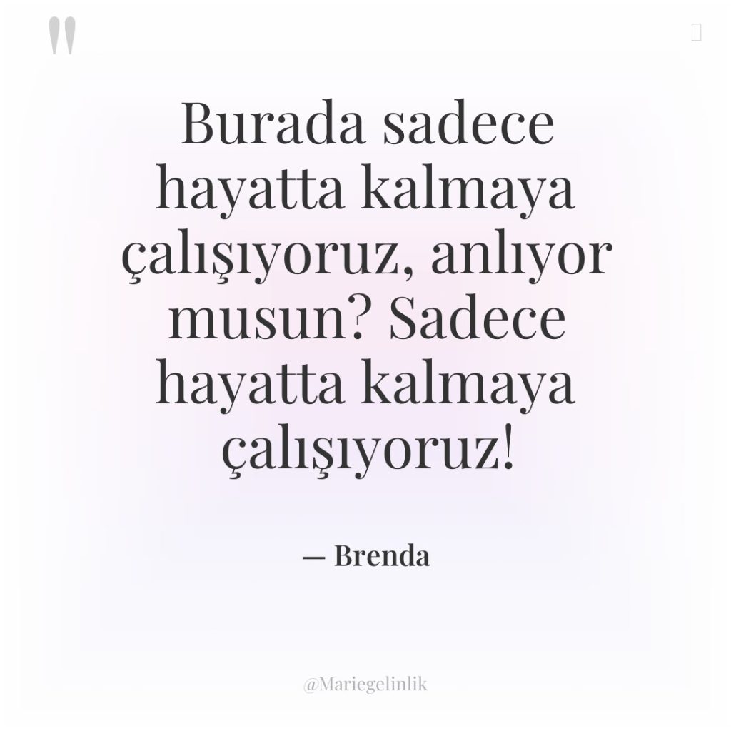 Burada sadece hayatta kalmaya çalışıyoruz, anlıyor musun? Sadece hayatta kalmaya…