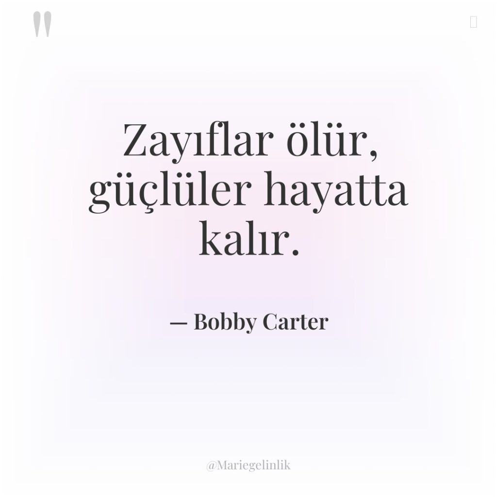 Zayıflar ölür, güçlüler hayatta kalır.