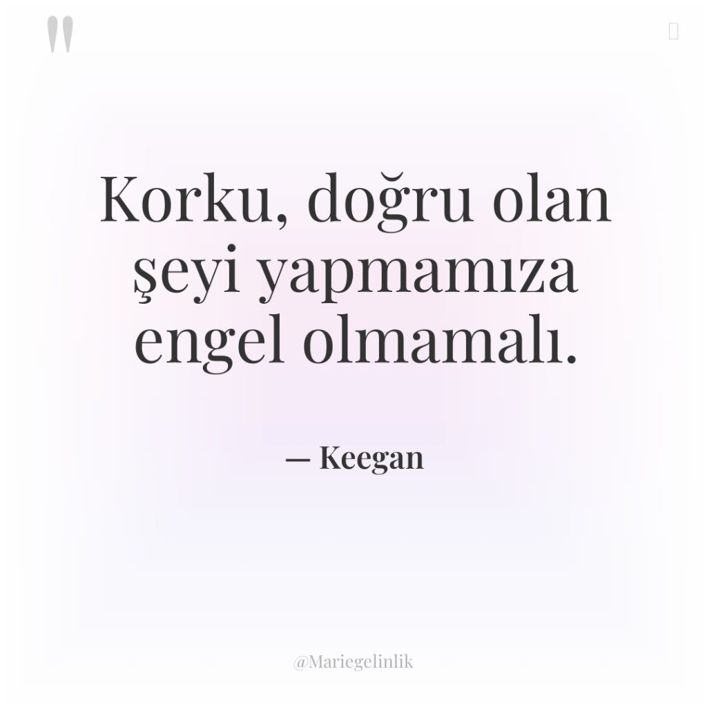 Korku, doğru olan şeyi yapmamıza engel olmamalı.