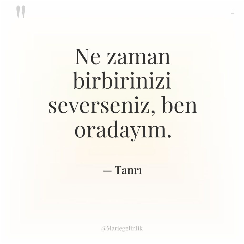 Ne zaman birbirinizi severseniz, ben oradayım.