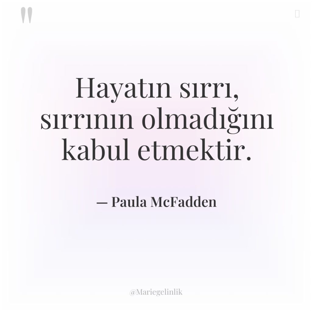 Hayatın sırrı, sırrının olmadığını kabul etmektir.