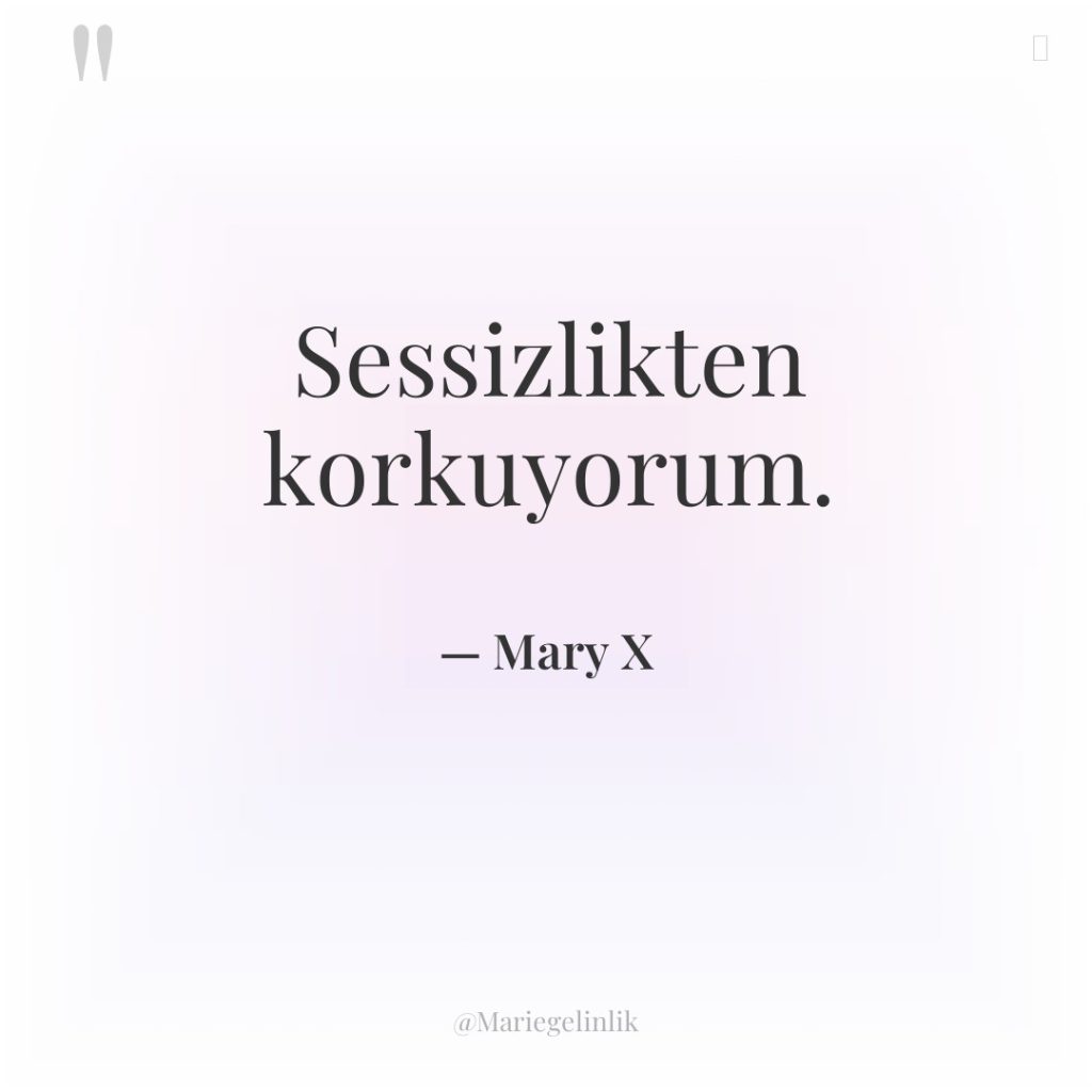 Sessizlikten korkuyorum.