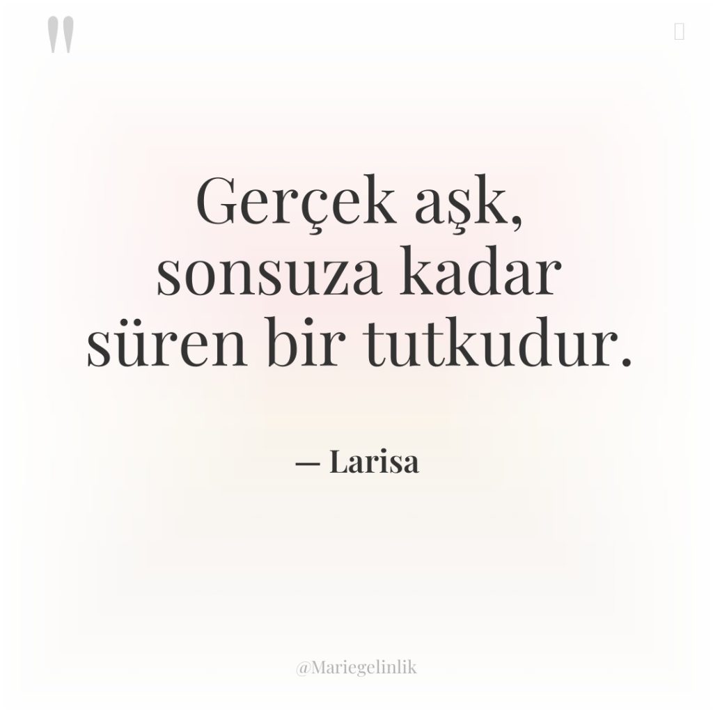 Gerçek aşk, sonsuza kadar süren bir tutkudur.