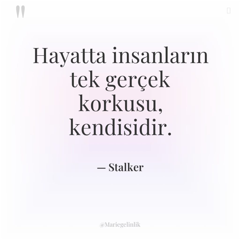 Hayatta insanların tek gerçek korkusu, kendisidir.