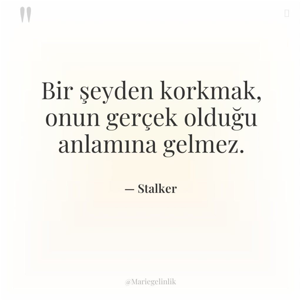 Bir şeyden korkmak, onun gerçek olduğu anlamına gelmez.