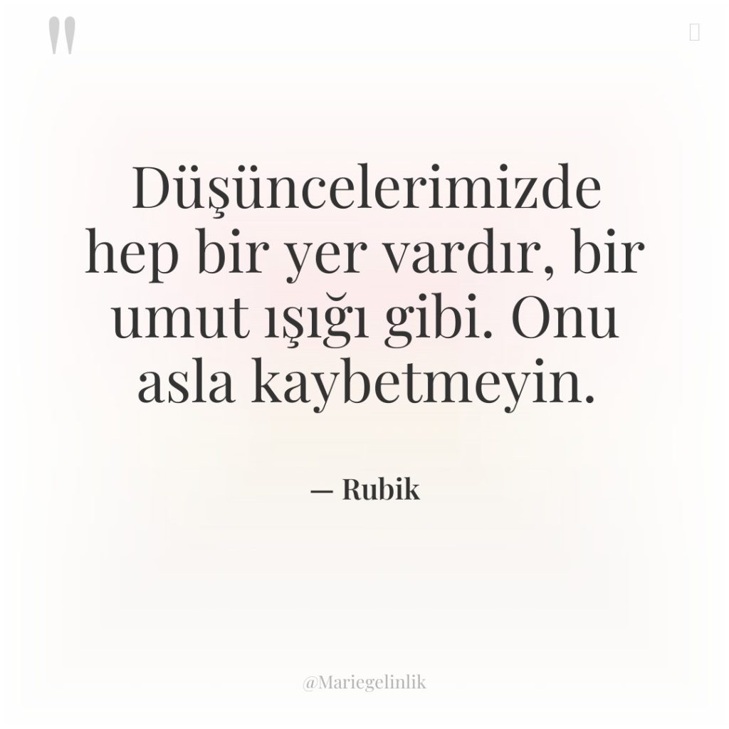 Düşüncelerimizde hep bir yer vardır, bir umut ışığı gibi. Onu…