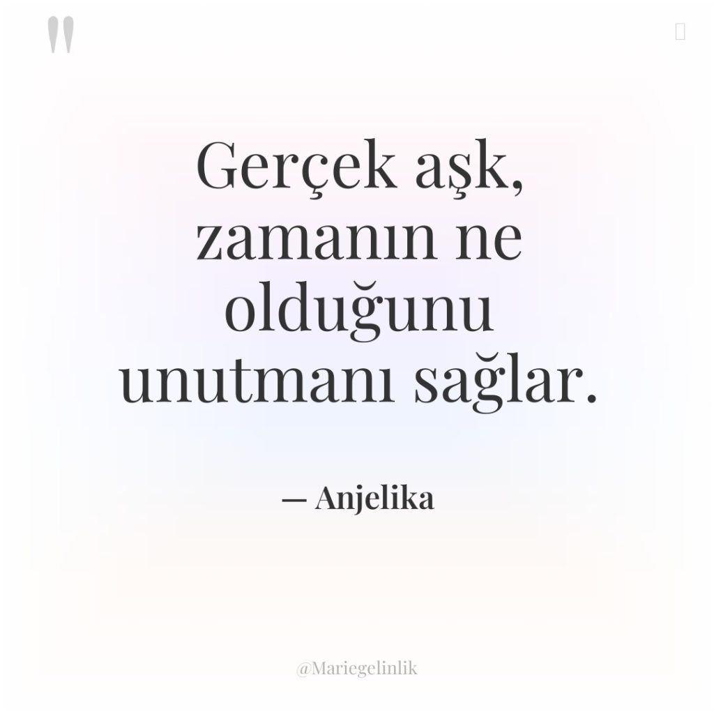 Gerçek aşk, zamanın ne olduğunu unutmanı sağlar.