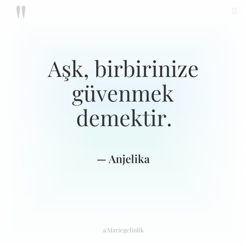 Aşk, birbirinize güvenmek demektir.