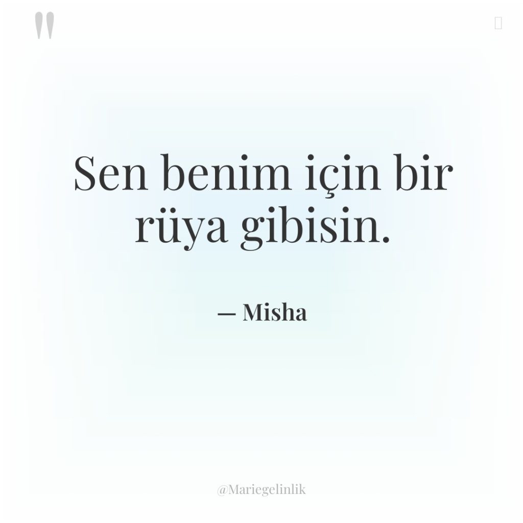Sen benim için bir rüya gibisin.