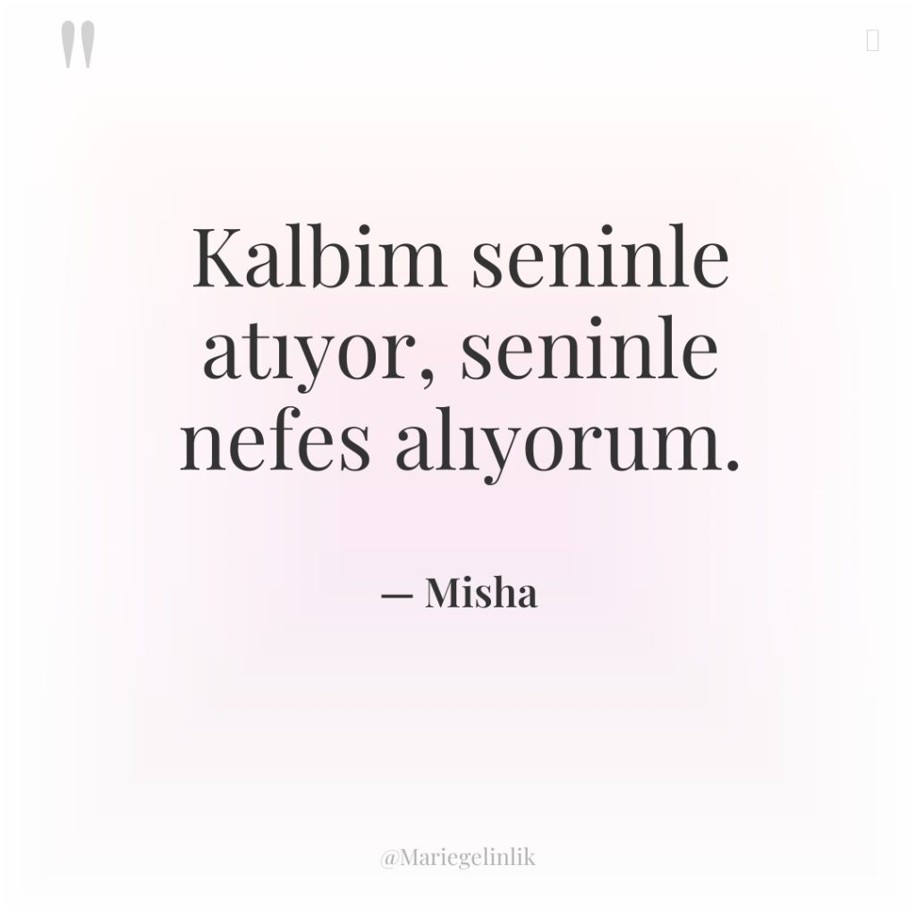 Kalbim seninle atıyor, seninle nefes alıyorum.