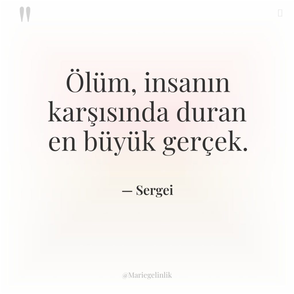 Ölüm, insanın karşısında duran en büyük gerçek.