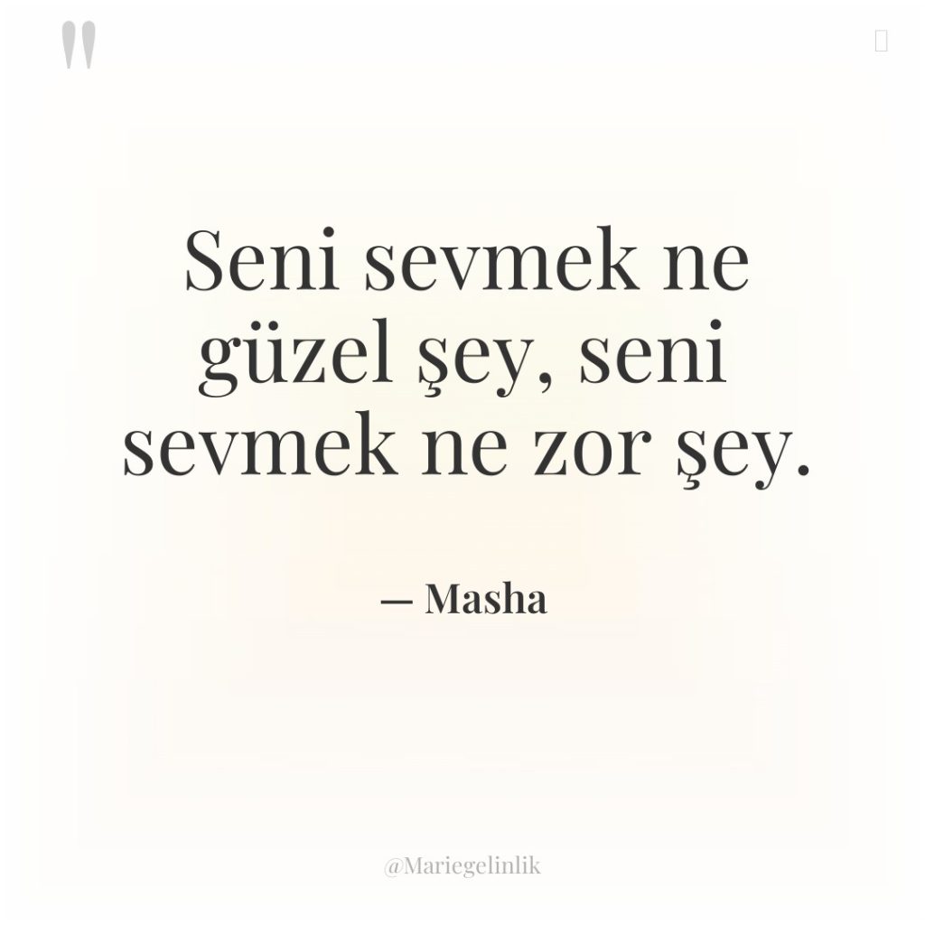 Seni sevmek ne güzel şey, seni sevmek ne zor şey.