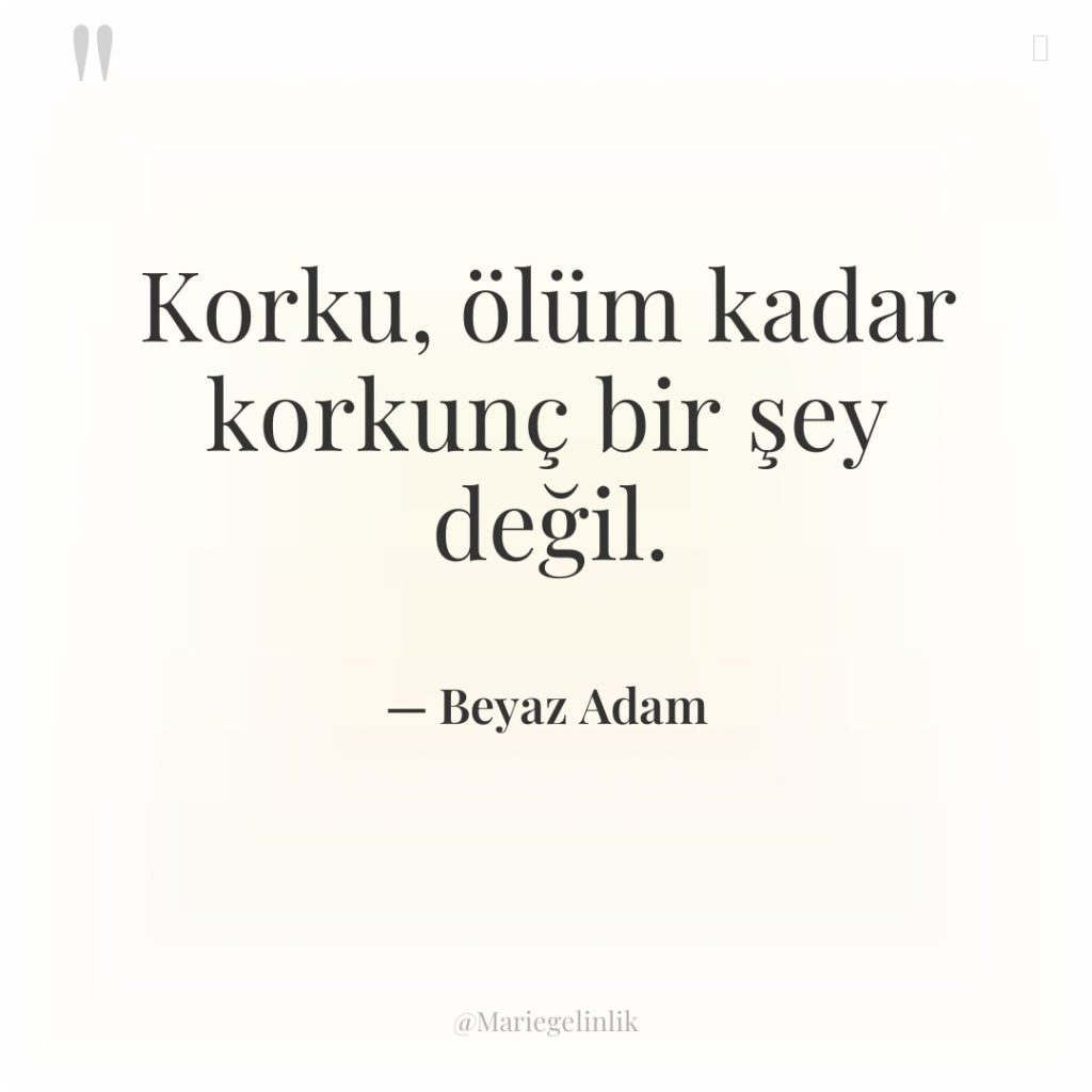 Korku, ölüm kadar korkunç bir şey değil.