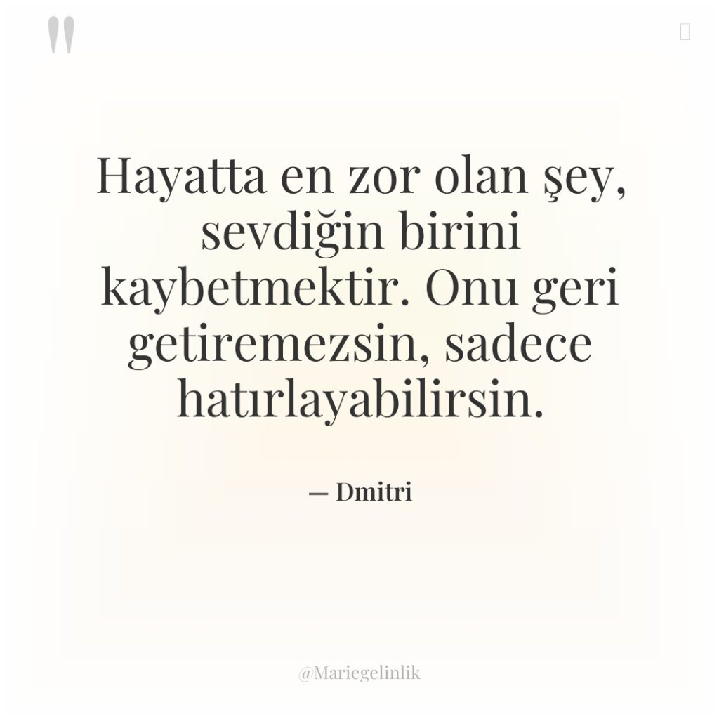 Hayatta en zor olan şey, sevdiğin birini kaybetmektir. Onu geri…