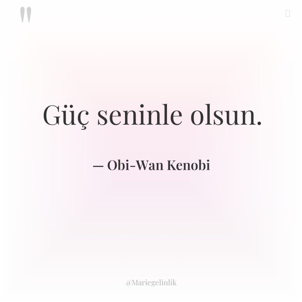 Güç seninle olsun.
