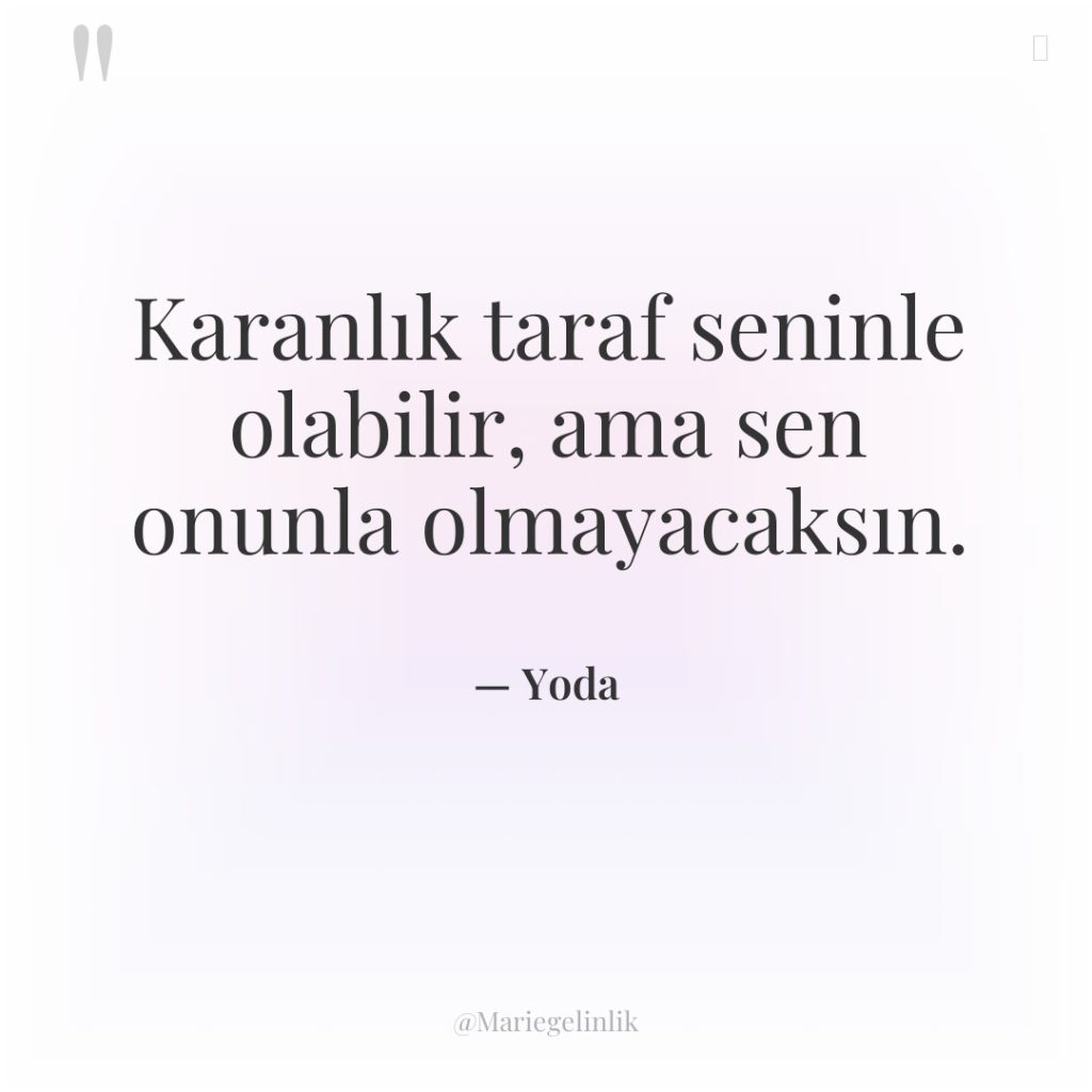 Karanlık taraf seninle olabilir, ama sen onunla olmayacaksın.