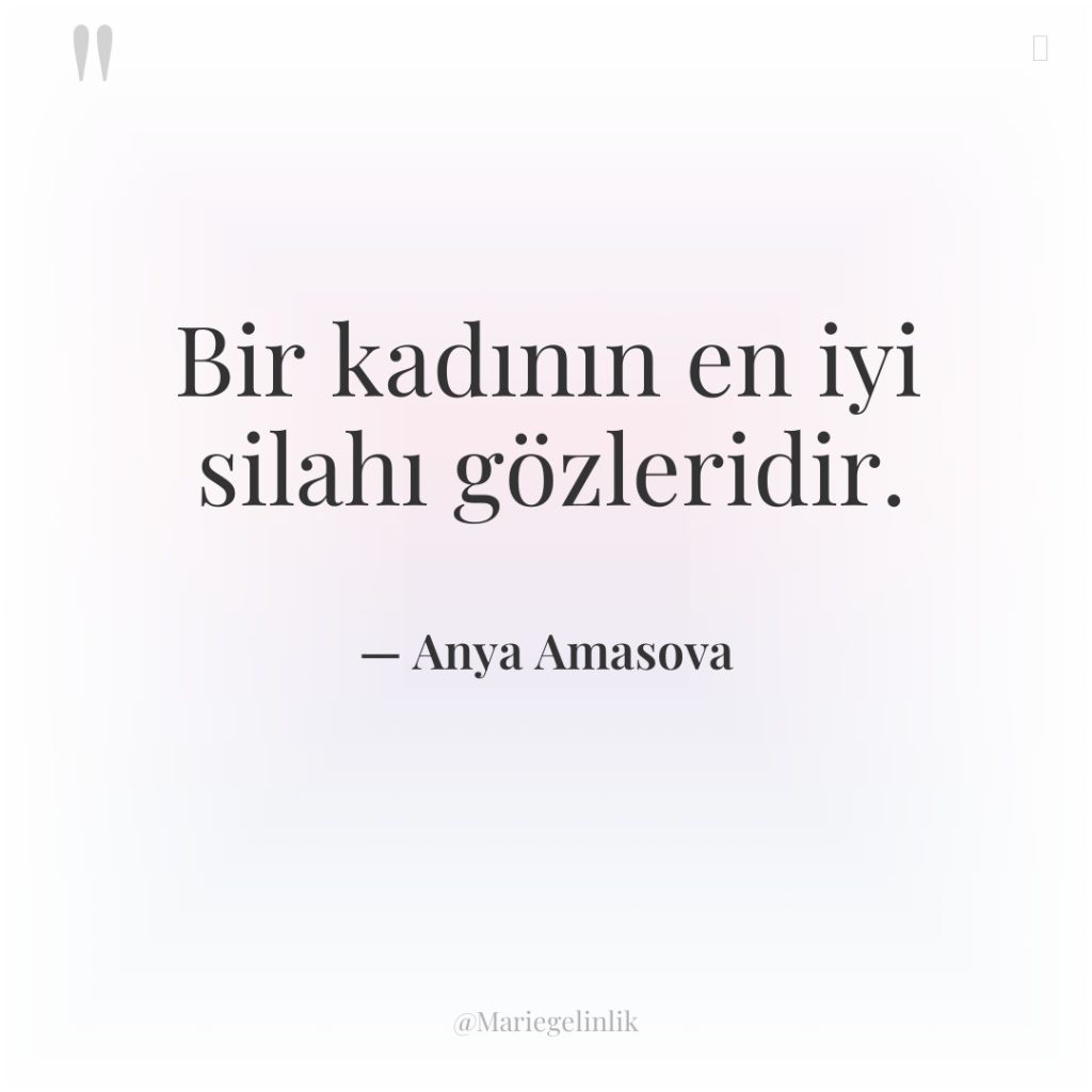 Bir kadının en iyi silahı gözleridir.