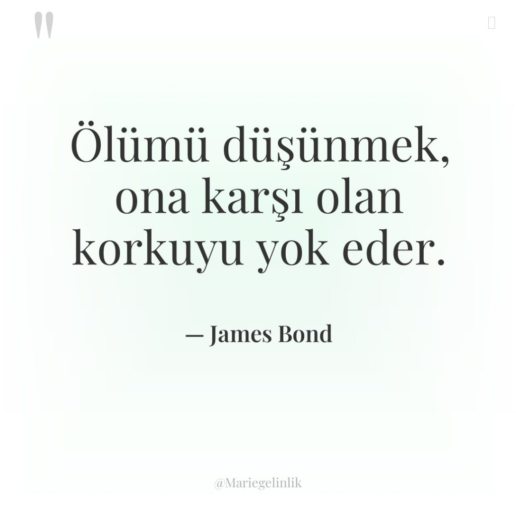 Ölümü düşünmek, ona karşı olan korkuyu yok eder.