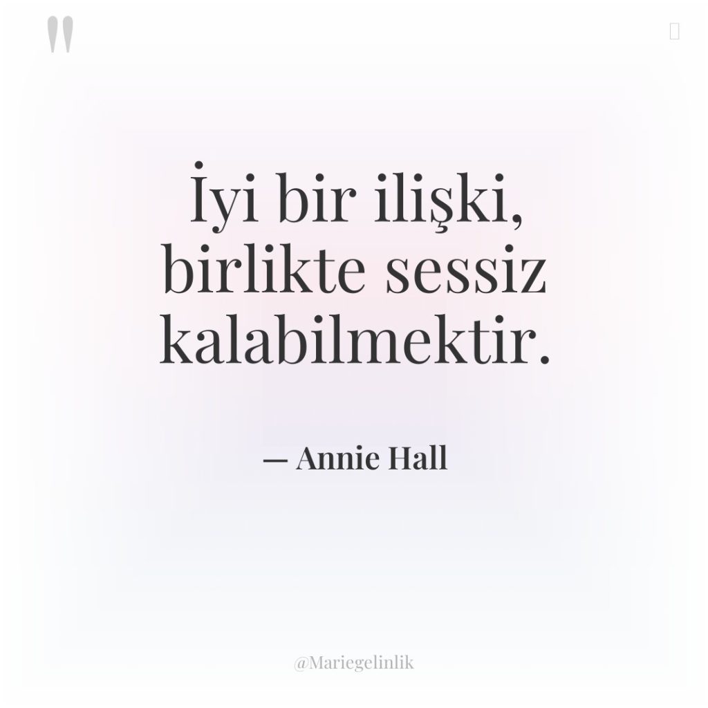 İyi bir ilişki, birlikte sessiz kalabilmektir.