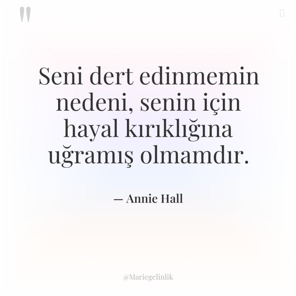 Seni dert edinmemin nedeni, senin için hayal kırıklığına uğramış olmamdır.