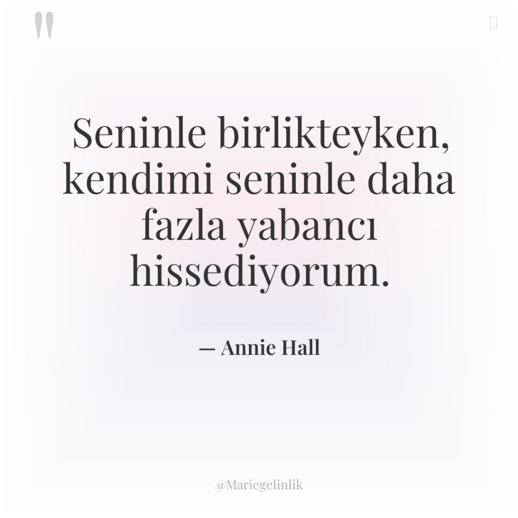 Seninle birlikteyken, kendimi seninle daha fazla yabancı hissediyorum.