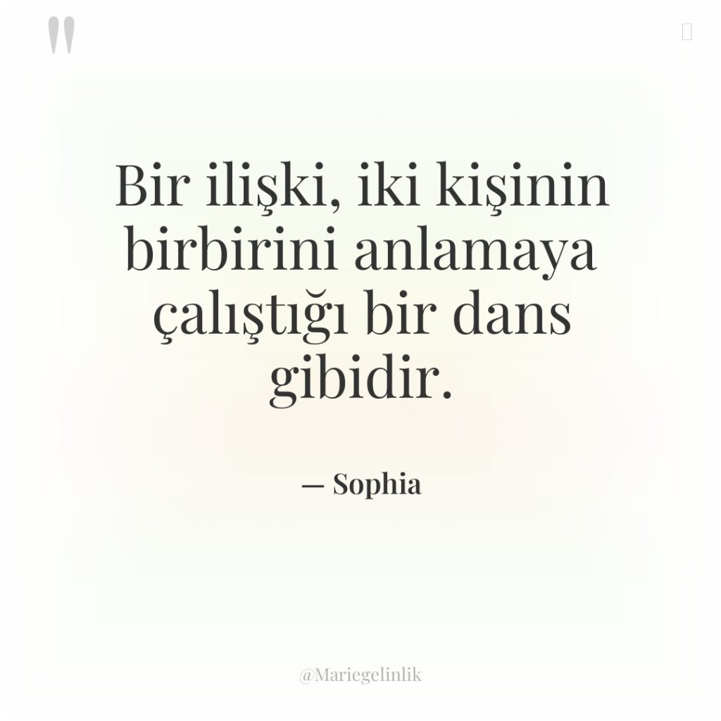 Bir ilişki, iki kişinin birbirini anlamaya çalıştığı bir dans gibidir.