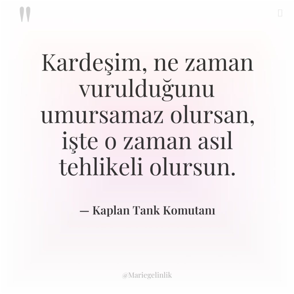 Kardeşim, ne zaman vurulduğunu umursamaz olursan, işte o zaman asıl…